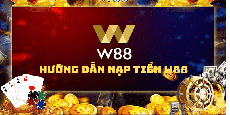 Hướng dẫn nạp tiền w88 phương thức chuyển khoản