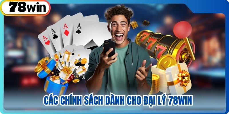 Các chính sách dành cho đại lý 78win