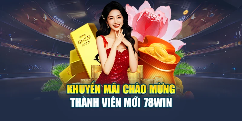 Khuyến mãi chào mừng thành viên mới 78win